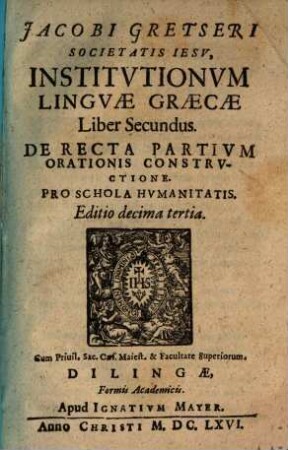 Jacobi Gretseri Societatis Jesu, Institutionum Linguae Graecae Liber ... : Pro Schola humanitatis, 2. De Recta Partivm Orationis Constrvctione : Pro Schola Hvmanitatis