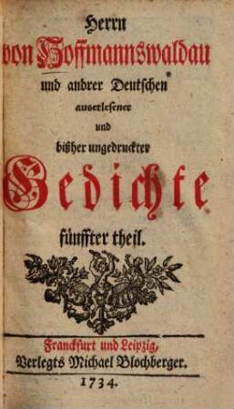 Herrn von Hoffmannswaldau und andrer Deutschen auserlesener und bißher ungedruckter Gedichte ... theil, 5