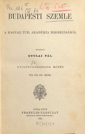 Budapesti szemle : a Magyar Tud. Akadémia megbízásából. 86. 1896 = Sz. 232 - 234