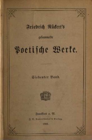 Friedrich Rückert's gesammelte poetische Werke : in zwölf Bänden. 7, Lyrische Gedichte : (Pantheon)