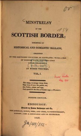 Minstrelsy of the Scottish Border : consisting of historical and romantic ballads, collected in the southern counties of Scotland ; With a few of modern date, founded upon local tradition. 1. (1810). - CLXXXIII, 312 S.