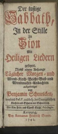 Zweyter Theil zu Herrn Benjamin Schmolckens ... lustigen Sabbath in der Stille zu Zion, mit heiligen Liedern gefeyert