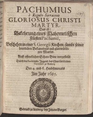 Pachumius è Regulo Sarraceno Gloriosus Christi Martyr Das ist: Bekehrung eines Mahometischen Fürsten Pachumii, Beschehen in einer S. Georgii Kirchen : sambt seiner herrlichen Bekanntnus und glorwürdigen Marter