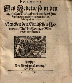 Formula des Gebets, so in den angestelten Betstunden ... soll abgelesen werden ...