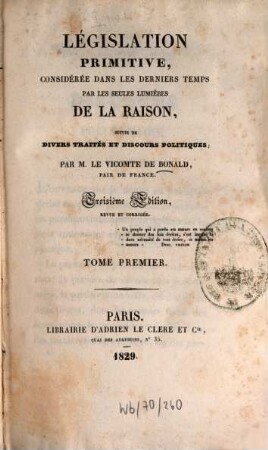 Législation primitive, considérée dans les derniers temps par les seules lumières de la raison : suivie de divers traités et discours politiques, 1
