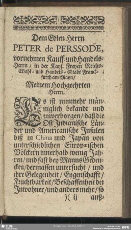 Dem Edlen Herrn Peter de Perssode, vornehmen Kauff- und Handels-Herrn, in der Kays. Freyen Reichs-Wahl- und Handels-Stadt Franckfurth am Mayn, Meinem Hochgeehrten Herrn