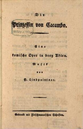 Die Prinzessin von Cacambo : eine komische Oper in 3 Akten