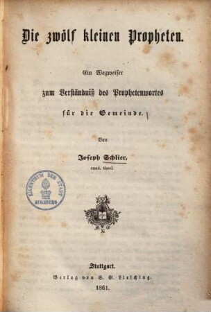 Die zwölf kleinen Propheten : ein Wegweiser zum Verständniß des Prophetenwortes für die Gemeinde
