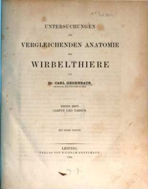 Untersuchungen zur vergleichenden Anatomie der Wirbelthiere, 1. Carpus und Tarsus : mit sechs Tafeln