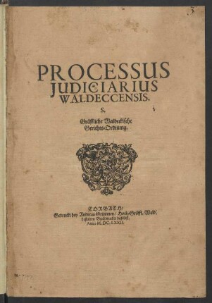 Processus Iudiciarius Waldeccensis. S. Gräffliche Waldeckische Gerichts-Ordnung