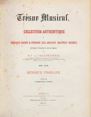 Trésor musical : collection authentique de musique sacrée et profane des anciens maitres belges ; op. 170 ; recueillie et transcript en notation moderne, 5. 1869 : Livr. 1,2
