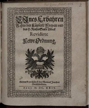 Eines Erbahren Rahts der Käyserl: Freyen und des H. Reichs Stadt Lübeck Revidirte FewrOrdnung