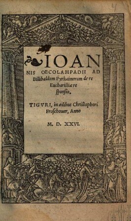 Ioannis Oecolampadii Ad Billibaldum Pyrkaimerum de re Eucharistiae responsio