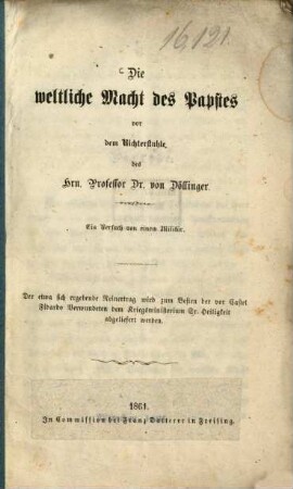 Die weltliche Macht des Papstes vor dem Richterstuhle des Herrn Prof. Dr. von Döllinger : ein Versuch von einem Militair