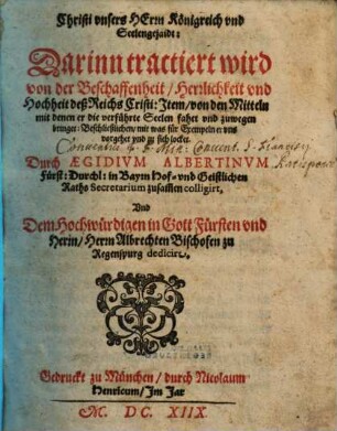 Christi vnsers Herrn Königreich vnd Seelengejaidt : Darinn tractiert wird von der Beschaffenheit, Herrlichkeit vnd Hochheit deß Reichs Christi: Jtem, von den Mitteln mit denen er die verführte Seelen fahet vnd zuwegen bringet: Beschließlichen, mit was für Exempeln er vns vorgehet vnd zu sich locket