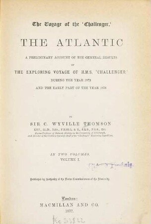 The Atlantic : The Voyage of the "Challenger". A Preliminary Account of the General Results of the Exploring Voyage of H. M. S. "Challenger" during the Year 1873 and the early Part of the Year 1876. In 2 Volumes. 1