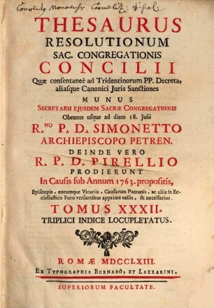 Thesaurus resolutionum Sacrae Congregationis Concilii, quae consentanee ad Tridentinorum PP. decreta aliasque iuris canonici sanctiones ... prodierunt in causis : anno .., 32. 1763