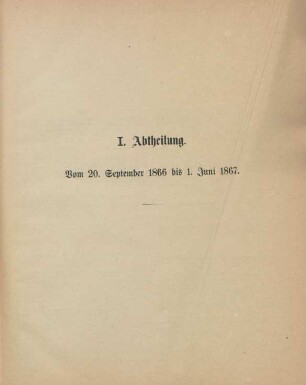 I. Abtheilung. Vom 20. September 1866 bis 1. Juni 1867