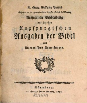 Georg Wolfgang Panzers Schaffers an der Hauptpfarrkirche bey St. Sebald in Nürnberg Ausführliche Beschreibung der ältesten Augspurgischen Ausgaben der Bibel : mit litterarischen Anmerkungen