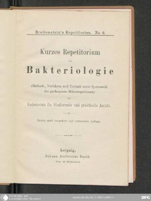 Kurzes Repetitorium der Bakteriologie : [Methode, Verfahren und Technik, sowie Systematik der pathogenen Mikroorganismen] als Vademecum für Studierende und praktische Aerzte
