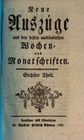 Neue Auszüge aus den besten ausländischen Wochen- und Monatsschriften, 6. 1767
