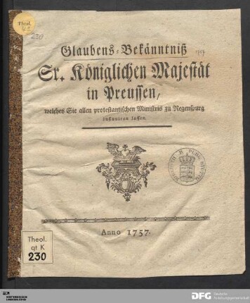 Glaubens-Bekänntniß Sr. Königlichen Majestät in Preussen, welches Sie allen protestantischen Ministris zu Regenspurg insinuiren lassen