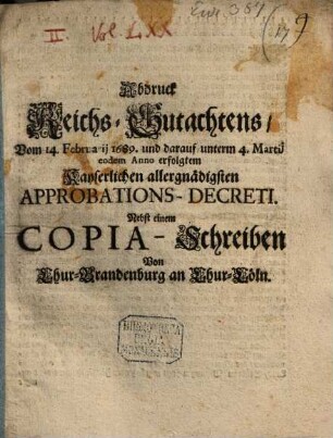 Abdruck Reichs-Gutachtens, Vom 14. Februarii 1689. und darauf unterm 4. Martii eodem Anno erfolgtem Kayserlichen allergnädigsten Approbations-Decreti