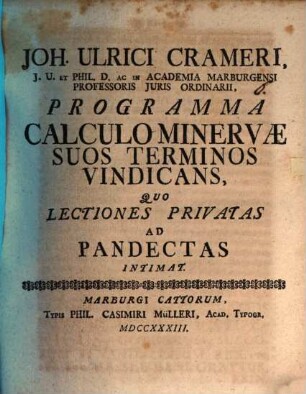 Joh. Ulrici Crameri ... Programma calculo Minervae suos terminos vindicans : quo lectiones privatas ad pandectas intimat