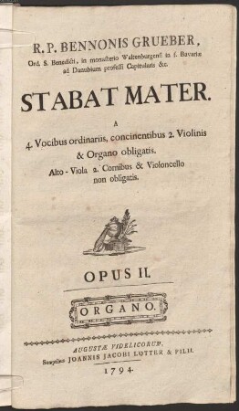 R. P. Bennonis Grueber, Ord. S. Benedicti, in monasterio Waltenburgensi inf. Bavariae ad Danubium professi Capitularis &c. Stabat Mater : A 4. Vocibus ordinariis, concinentibus 2. Violinis & Organo obligatis. Alto-Viola 2. Cornibus & Violoncello non obligatis. OPUS II