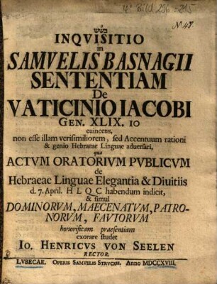 Inqvisitio in Samvelis Basnagii Sententiam De Vaticinio Iacobi Gen. XLIX. 10 euincens, non esse illam verisimiliorem, sed Accentuum rationi & genio Hebraeae Linguae aduersari