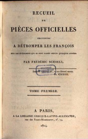 Recueil de pièces officielles destinées à détromper les François sur les événemens qui se sont passés depuis quelques années. 1