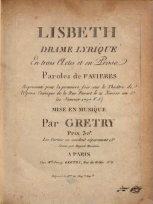 Lisbeth : drame lyrique en trois actes et en prose ; représenté pour la première fois sur le Théâtre de lOpéra Comique de la rue Favart le 21 nivose an 5e (10 janvier 1797 v. s.)
