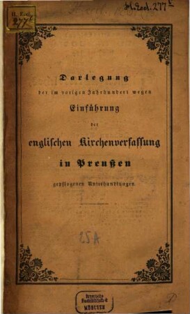 Darlegung der im vorigen Jahrhundert wegen Einführung der englischen Kirchenverfassung in Preußen gepflogenen Unterhandlungen : urkundlich belegt mit Briefen von dem Hofprediger Jablonski, dem preußischen Residenten zu London Oberhofmarschall v. Printzen, dem Erzbischof von York, dem Staatssecretair St. John (Bolingbroke), Leibnitz und Andern.