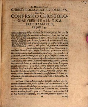 Christologia ante Christologian : hoc est, confessio Christologias, vere Israelitica, ante publicum Christi et Apostolorum praeconium, ex confessione Nathanaelis, vere Israelitae, ex Johann. I. v. 49. seqq. disputatione theologica demonstrata