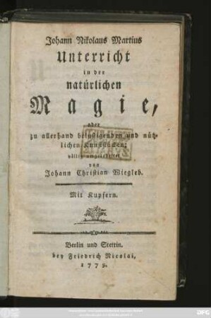 [1]: Johann Nikolaus Martius Unterricht in der natürlichen Magie, oder zu allerhand belustigenden und nützlichen Kunststücken