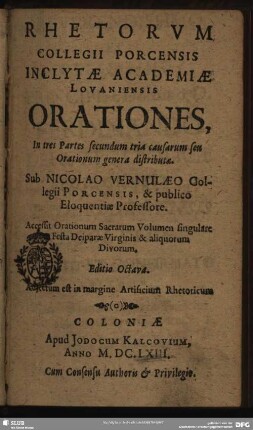 Rhetorum collegii Porcensis inclytae academiae Lovaniensis orationes : in tres partes secundum tria causarum seu orationum genera distributae