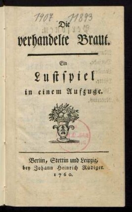 Die verhandelte Braut : Ein Lustpiel in einem Aufzuge