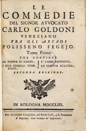 Le commedie del signor avvocato Carlo Goldoni Veneziano fra gli Arcadi Polisseno Fegejo, 1. Che contiene la donna di garbo. I due gemelli Veneziani. L'uomo prudente. La vedova scaltra