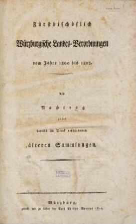 Fürstbischöflich Würzburgische Landes-Verordnungen vom Jahre 1800 bis 1803 : als Nachtrag zu den bereits im Druck erschienen älteren Sammlungen