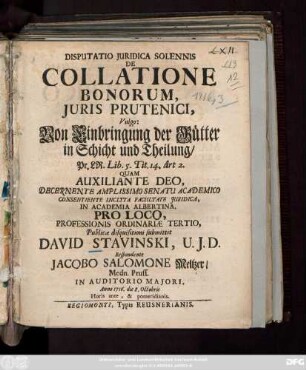 Disputatio Juridica Solennis De Collatione Bonorum, Juris Prutenici, Vulgo: Von Einbringung der Gütter in Schicht und Theilung : Pr. LR. Lib. 5. Tit. 14. Art. 2