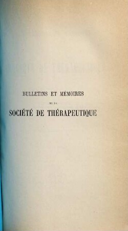 Bulletins et mémoirs de la Société de Thérapeutique : pour l'année .... 18. 1891