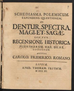 Schediasma. Polemicum. Expendens. Quæstionem. An. Dentur. Spectra. Magi. Et. Sagæ. : Una. Cum. Recensione. Historica. Plurimarum. Hac. De Re. Opinionum.