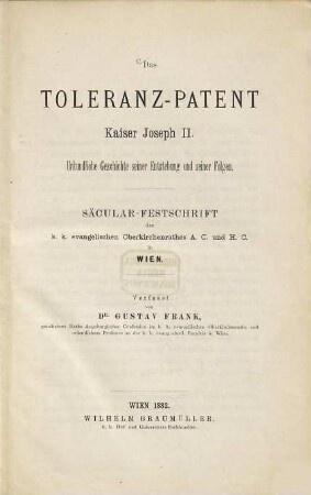 Das Toleranz-Patent Kaiser Joseph II. : Urkundliche Geschichte seiner Entstehung u. seiner Folgen