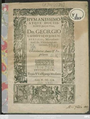 Humanissimo, Atque Doctissimo Iuveni-Viro, Dn. Georgio Ludovico Sibenhertzio, Marcobrettensi Fr. Witeberga abiturienti