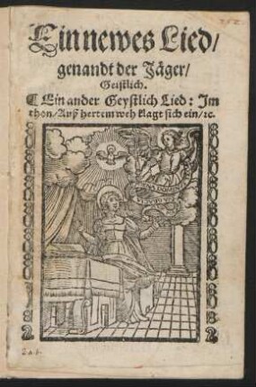 Ein newes Lied/|| genandt der Jæger/|| Geistlich.|| Ein ander Geystlich Lied: Jm || thon/ Auß hertem weh klagt sich ein/ [et]c.||(AVß hertem weh klagt mensch=||lichs geschlecht ... ||)