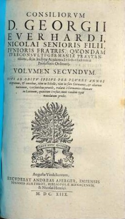 Consiliorum Georgii Everhardi ... volumen ... : opus ab obitu ipsius per plures annos exoptatum, et omnibus, tum in scholis, tum in foro Germaniae, et aliarum nationum, versantibus perutile ..., 2