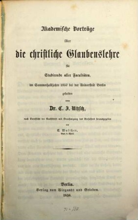 Akademische Vorträge über die christliche Glaubenslehre : für Studirende aller Facultäten ; im Sommer 1857 bei der Universität Berlin gehalten