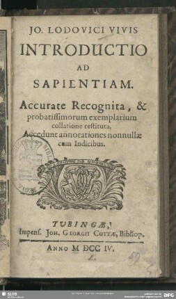 Jo. Lodovici VivisIntroductio Ad Sapientiam. : Accurate Recognita, & probatissimorum exemplarium collatione restituta.; Accedunt annotationes nonnullae cum Indicibus