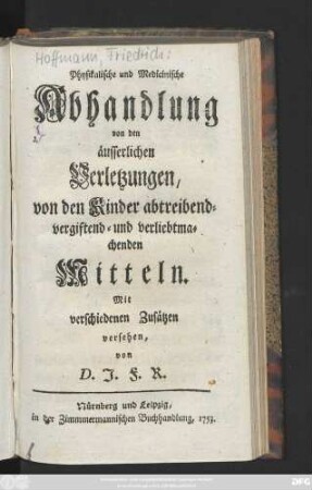 Physikalische und Medicinische Abhandlung von den äusserlichen Verletzungen, von den Kinder abtreibend- vergiftend- und verliebtmachenden Mitteln