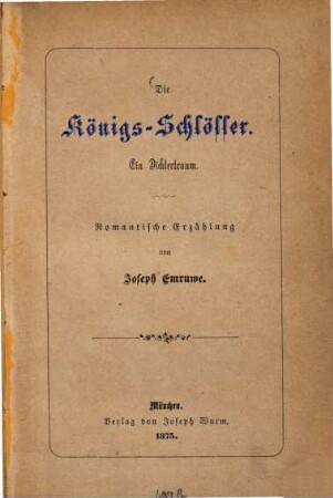 Die Königs-Schlösser : Ein Dichtertraum. Romantische Erzählung von Joseph Emruwe